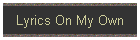 Lyrics On My Own